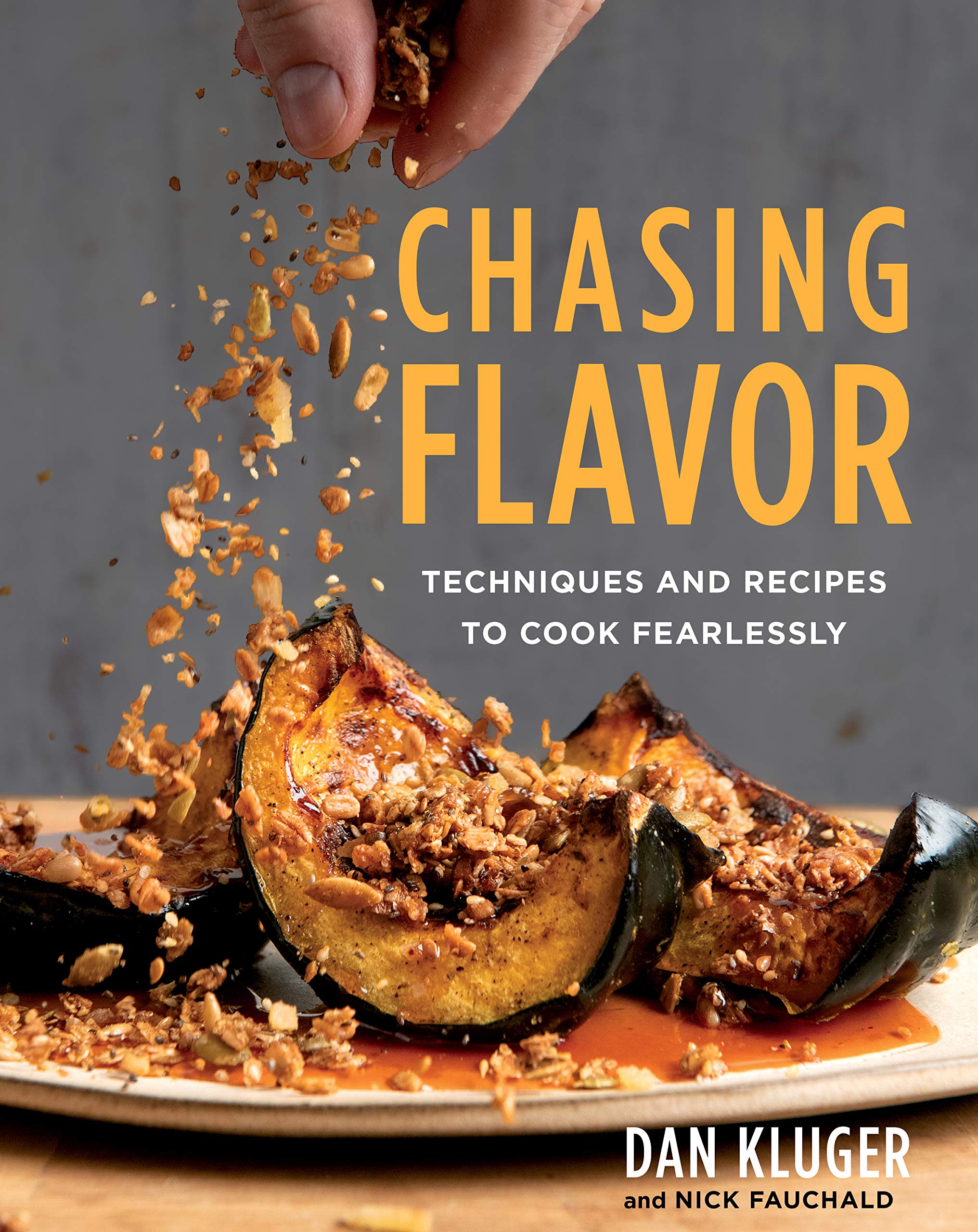 Chasing Flavor: Techniques and Recipes to Cook Fearlessly – Dan Kluger's Sophisticated Debut Teaching Innovation and Flexibility (Kindle Edition)