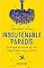 Insoutenable paradis - Ecologie et mode de vie: réagir sans tout sacrifier: Ecologie et mode de vie: réagir sans tout sacrifier