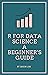 R For Data Science, A Beginner's Guide by Jason Lim