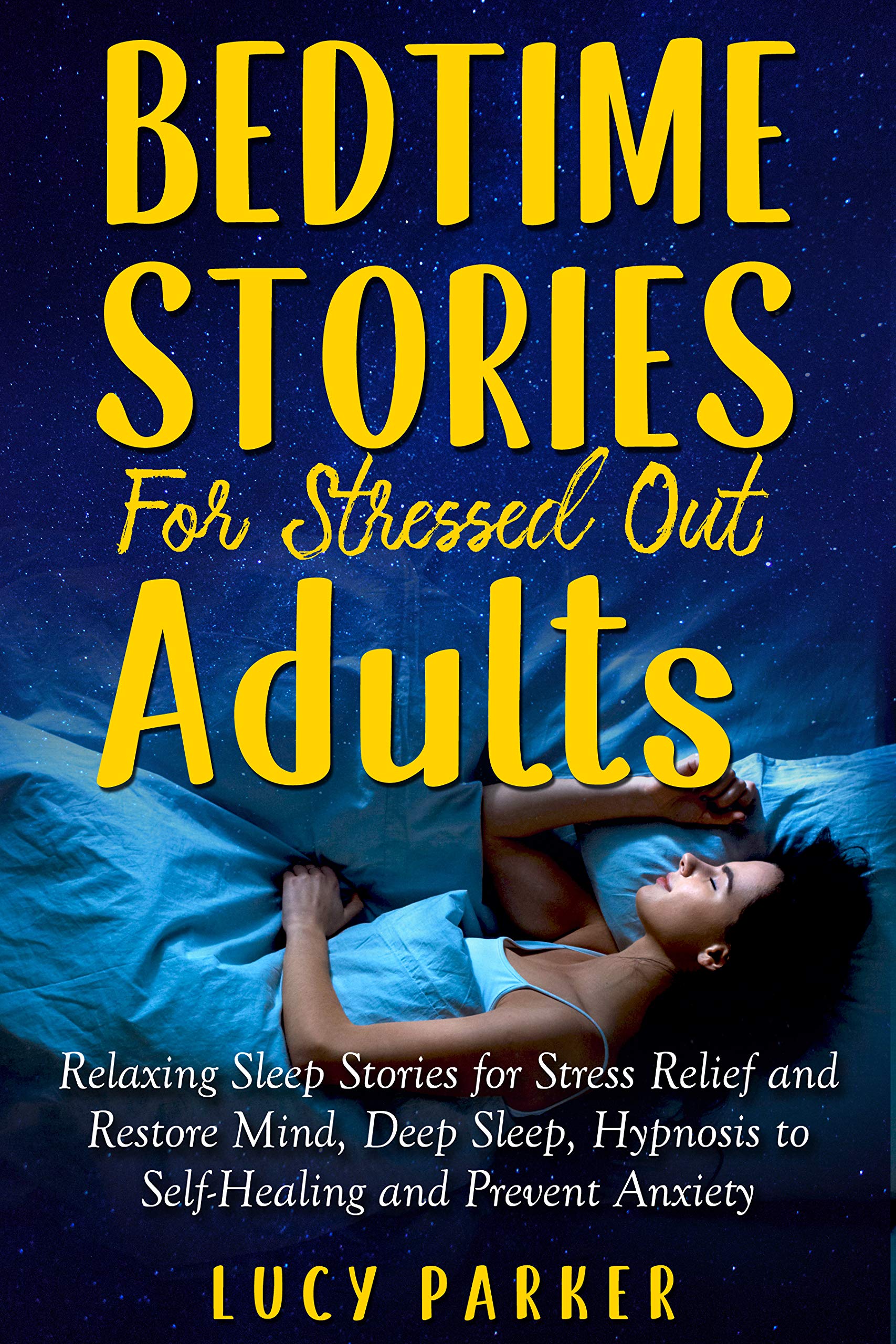 Bedtime Stories for Stressed Out Adults: Relaxing Sleep Stories for Stress Relief and Restore Mind, Deep Sleep, Hypnosis to Self-Healing and Prevent Anxiety (Kindle Edition)