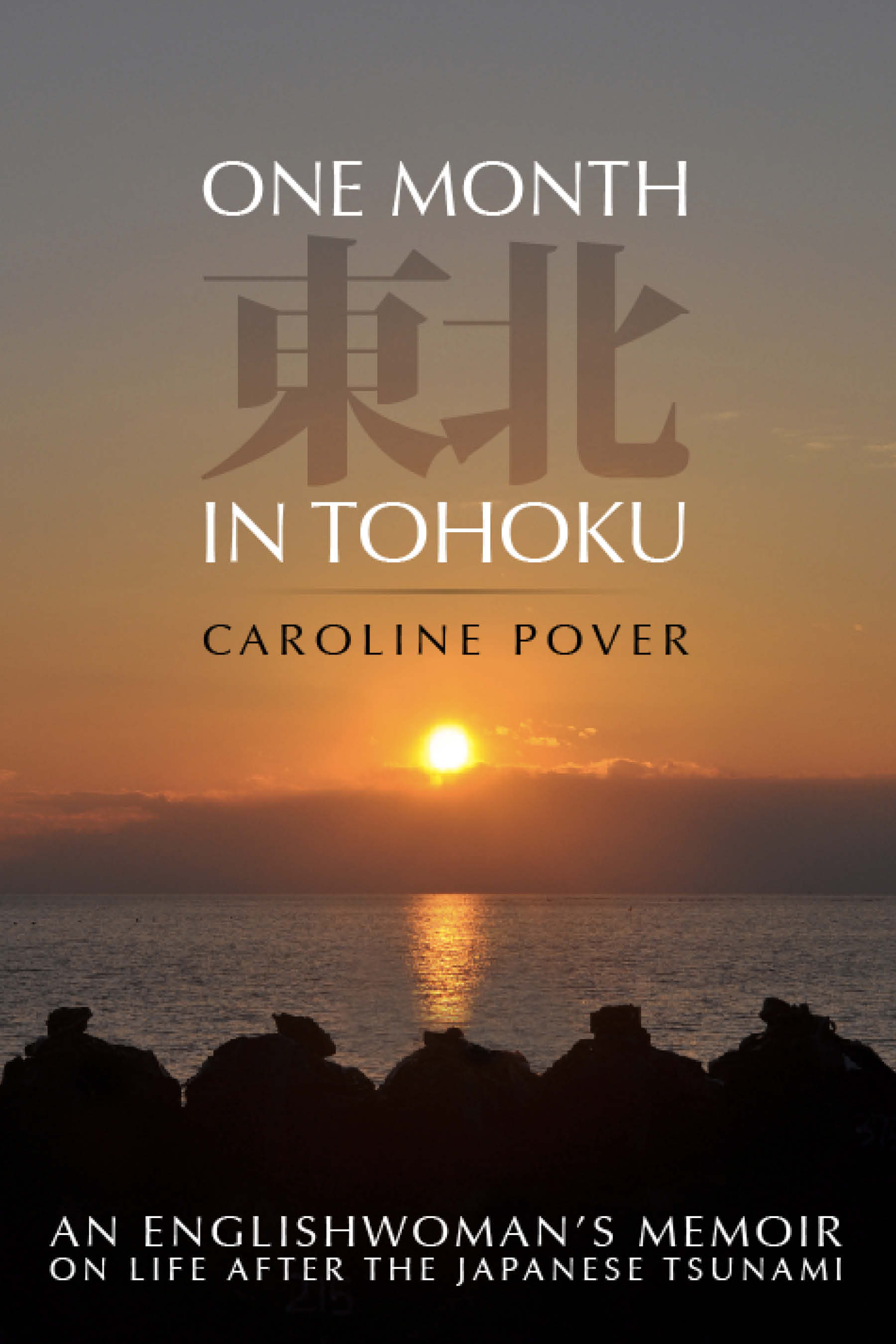 One Month in Tohoku: An Englishwoman's Memoir on Life after the Japanese Tsunami