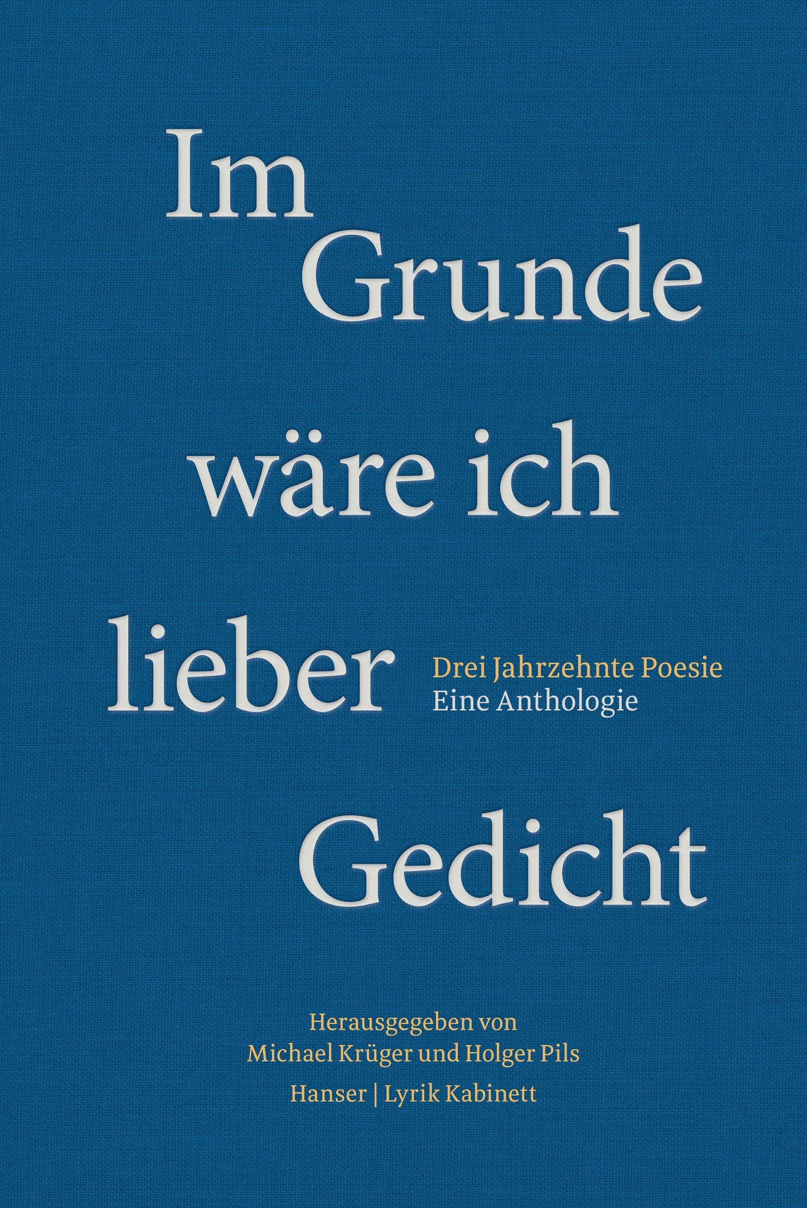 Im Grunde wäre ich lieber Gedicht. Drei Jahrzehnte Poesie. Eine Anthologie (Hardcover)