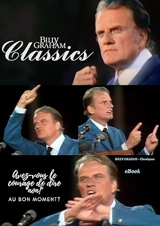 Avez-vous le courage de dire non! Au bon moment?: BILLY GRAHAM - Classiques (Billy Graham - prêche)