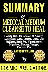 Summary: Medical Medium Cleanse To Heal: Healing Plans for Sufferers of Anxiety, Depression, Acne, Eczema, Lyme, Gut Problems, Brain Fog, Weight Issues, ... Psoriasis, Cys (Cosmic Summary Series)