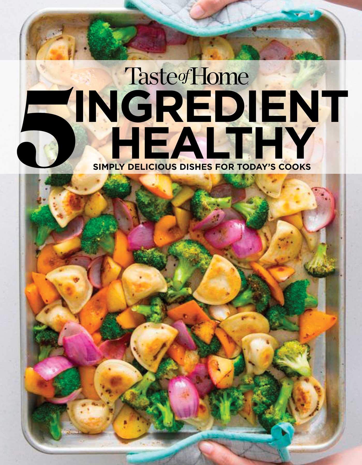 Taste of Home 5 Ingredient Healthy Cookbook: Simply Delicious Dishes for Today's Cooks (TOH 5 Ingredient)