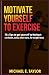 MOTIVATE YOURSELF TO EXERCI...
