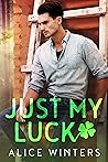 Just My Luck by Alice Winters Just My Luck by Alice Winters