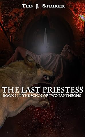 The Last Priestess Book 2 In The Scion Of Two Pantheons By Ted Striker