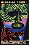 The Breaking Point: Understanding Your Potential for Violence The Breaking Point: Understanding Your Potential for Violence