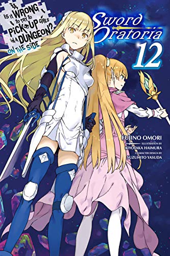 Is It Wrong to Try to Pick Up Girls in a Dungeon? On the Side: Sword Oratoria Light Novels, Vol. 12 (Kindle Edition)