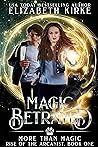 Magic Betrayed by Elizabeth Kirke Magic Betrayed by Elizabeth Kirke