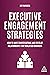 Executive Engagement Strategies: How to Have Conversations and Develop Relationships that Build B2B Business