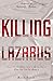Killing Lazarus: Discover Why The Enemy Is Trying To Take You Out And What You Can Do About It