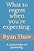 What to regret when you're expecting. by Ryan Shaw