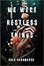 We Were Restless Things by Cole Nagamatsu
