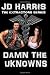 Damn The Unknowns by JD Harris