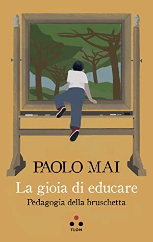 La gioia di educare: Pedagogia della bruschetta (Paperback)