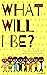 What will I be?: There are ...