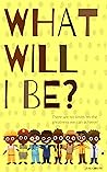 What will I be?: ...