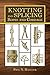 Knotting and Splicing Ropes and Cordage by Paul N. Hasluck
