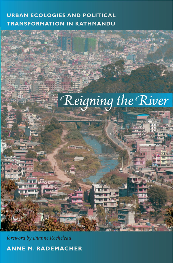 Reigning the River: Urban Ecologies and Political Transformation in Kathmandu (New Ecologies for the Twenty-First Century)