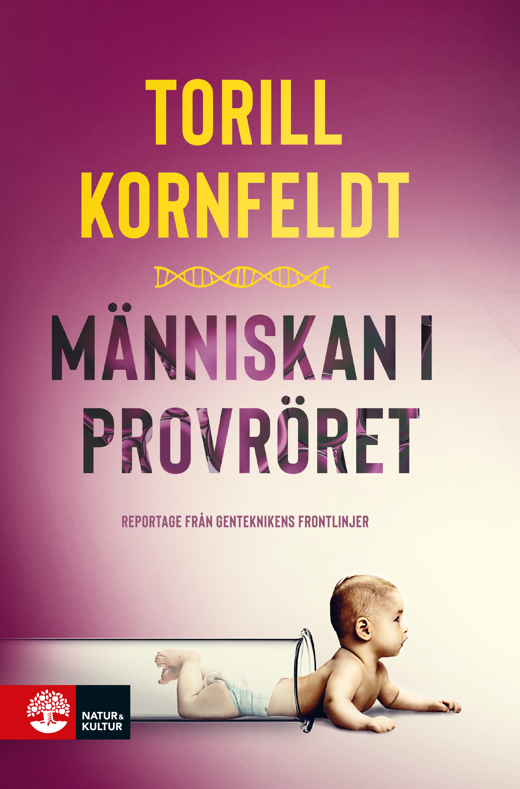 Människan i provröret: reportage från genteknikens frontlinjer
