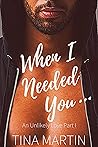 When I Needed You by Tina   Martin