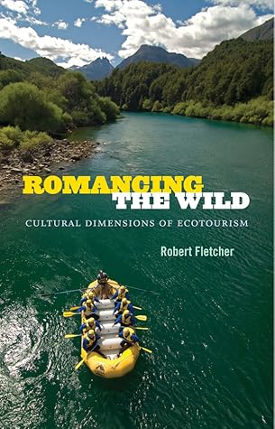 Romancing the Wild: Cultural Dimensions of Ecotourism (New Ecologies for the Twenty-First Century)