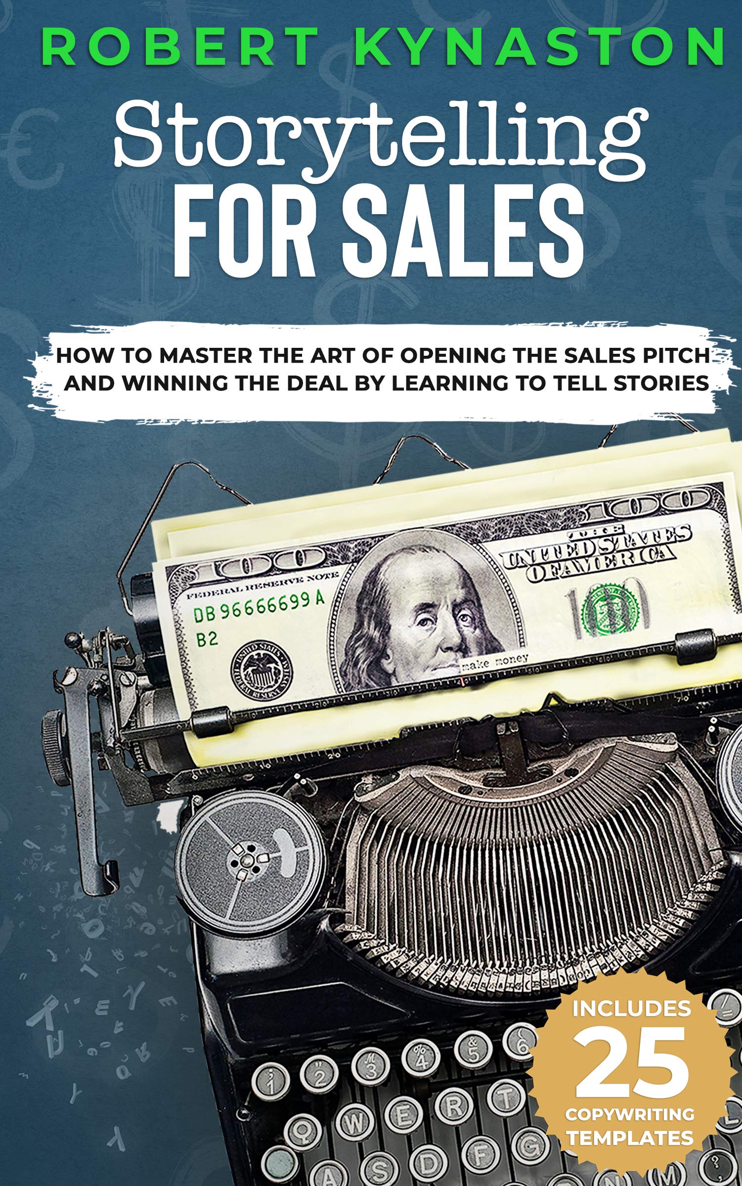 Storytelling For Sales: How To Master The Art Of Opening The Sales Pitch and Winning The Deal By Learning To Tell Stories | The Ultimate Guide For Storytelling For Business, Persuade and Make Money (Kindle Edition)