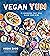 Vegan YUM: The Secrets to M...