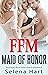 FFM Maid of Honor: First Time Bisexual Menage Cuckquean (Bisexual Wife (Bi Curious Menage Romance Stories))