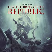 Death Throes of the Republic (Hardcore History, #34-39)