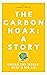 The Carbon Hoax: A Story—Ruling the World with a Big Lie