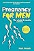 Pregnancy For Men by Mark Woods