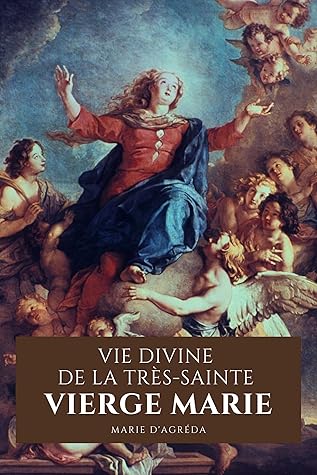 Vie Divine De La Tres Sainte Vierge Marie By Marie D Agreda