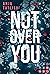Not Over You