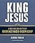 King Jesus and the Beauty of Obedience-Based Discipleship by David M. Young