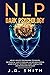 NLP Dark Psychology: Neuro-Linguistic Programming Techniques: The essential guide To Persuade and Influence People, Learn to detect deception, covert manipulation ... (dark psychology and manipulation Book 3)