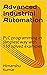 Advanced Industrial Automation: PLC programming in simplest way with 110 solved examples