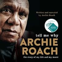 Tell Me Why The Story Of My Life And My Music By Archie Roach