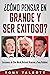 ¿Cómo pensar en grande y ser exitoso?: Lecciones de Elon Musk, Richard Branson y Tony Robbins (Spanish Edition)