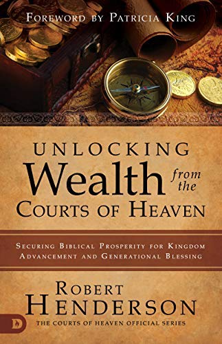 Unlocking Wealth from the Courts of Heaven: Securing Biblical Prosperity for Kingdom Advancement and Generational Blessing (Kindle Edition)