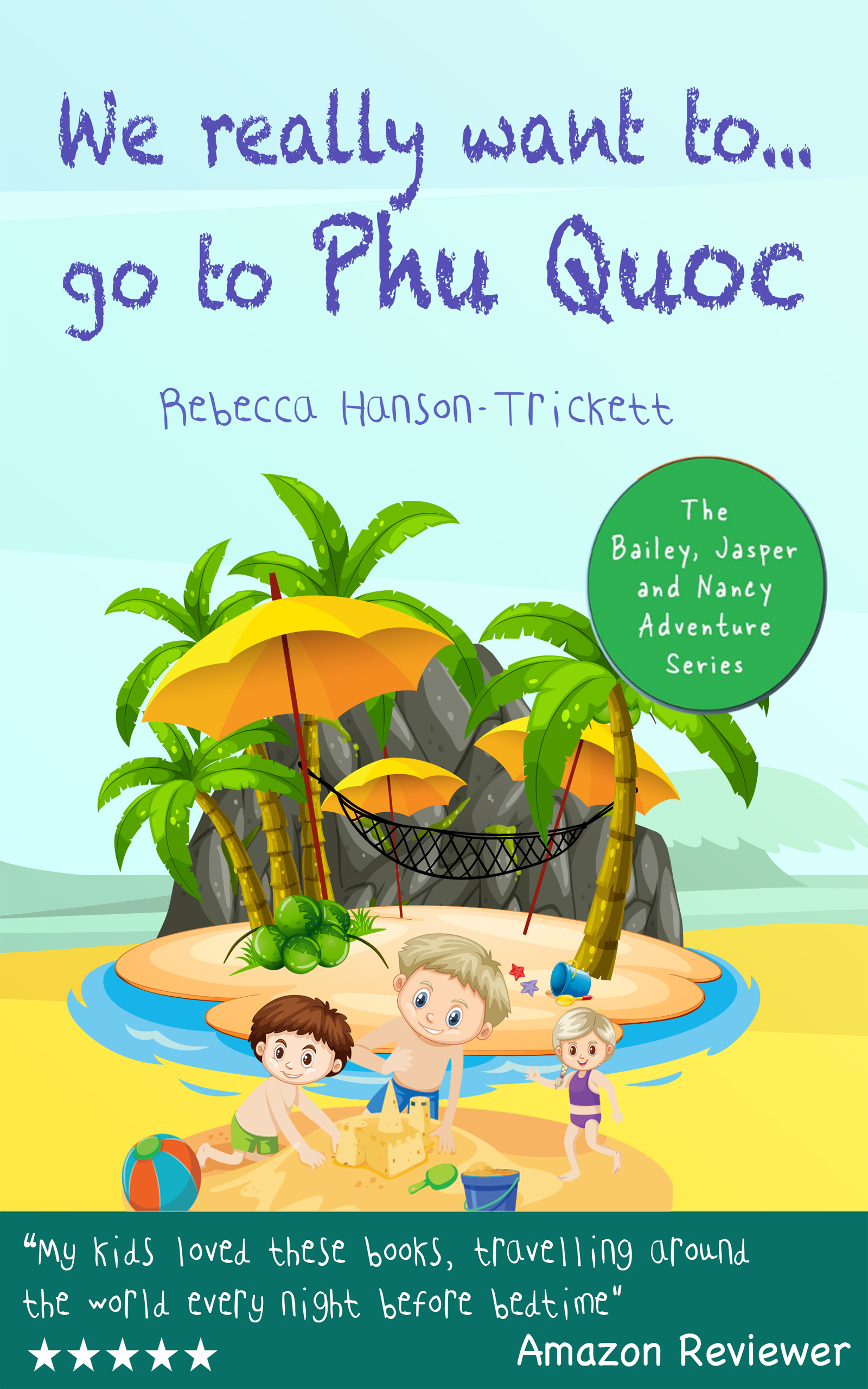Books for kids: We really want to…go to Phu Quoc: Kids Books, Childrens Books, children books (The Bailey, Jasper and Nancy Adventure Series Book 5)