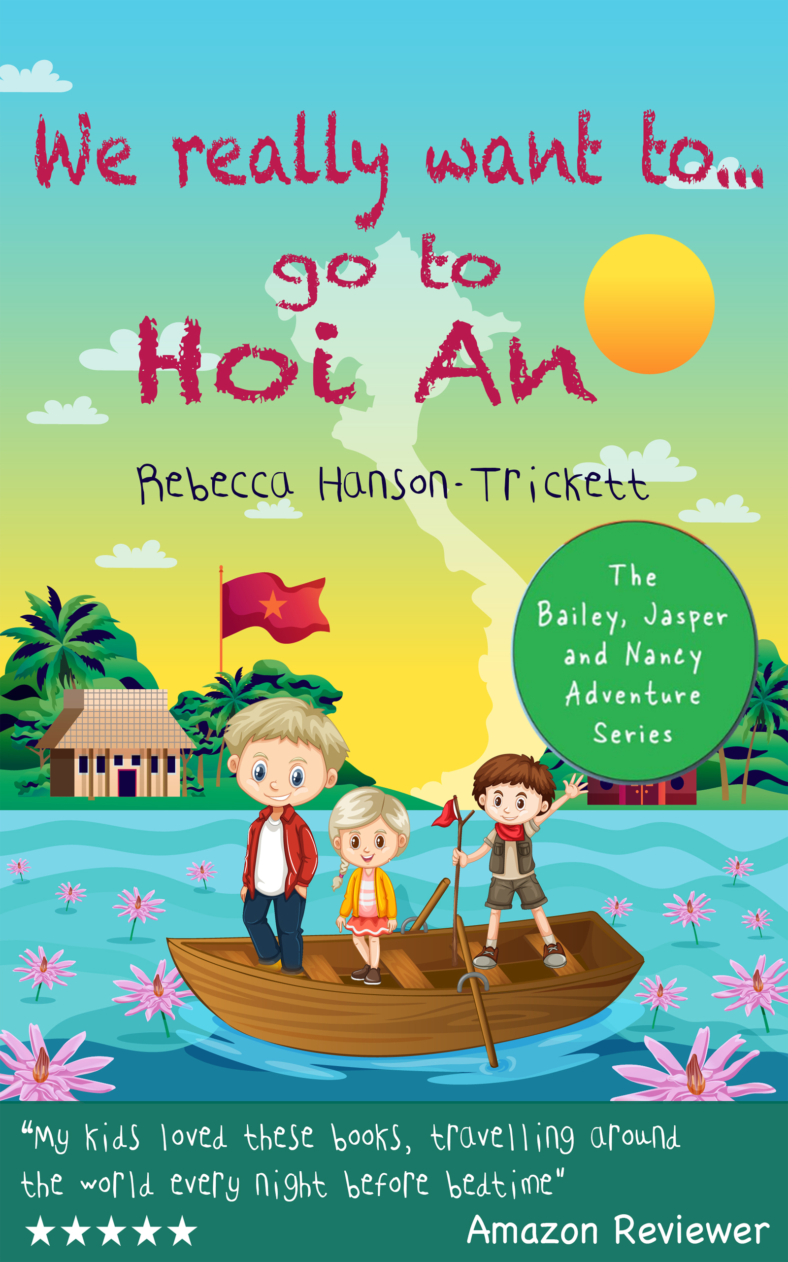 Books for kids: We really want to… go to Hoi An: Kids Books, Childrens Books, children books (The Bailey, Jasper and Nancy Adventure Series Book 6)