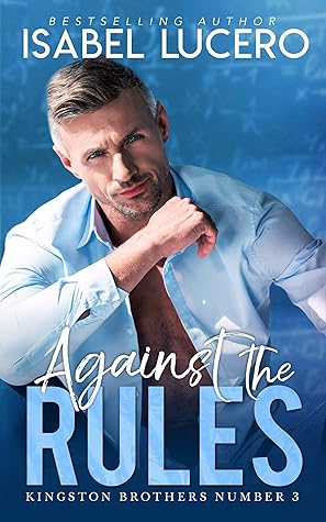 Against The Rules Kingston Brothers 3 By Isabel Lucero