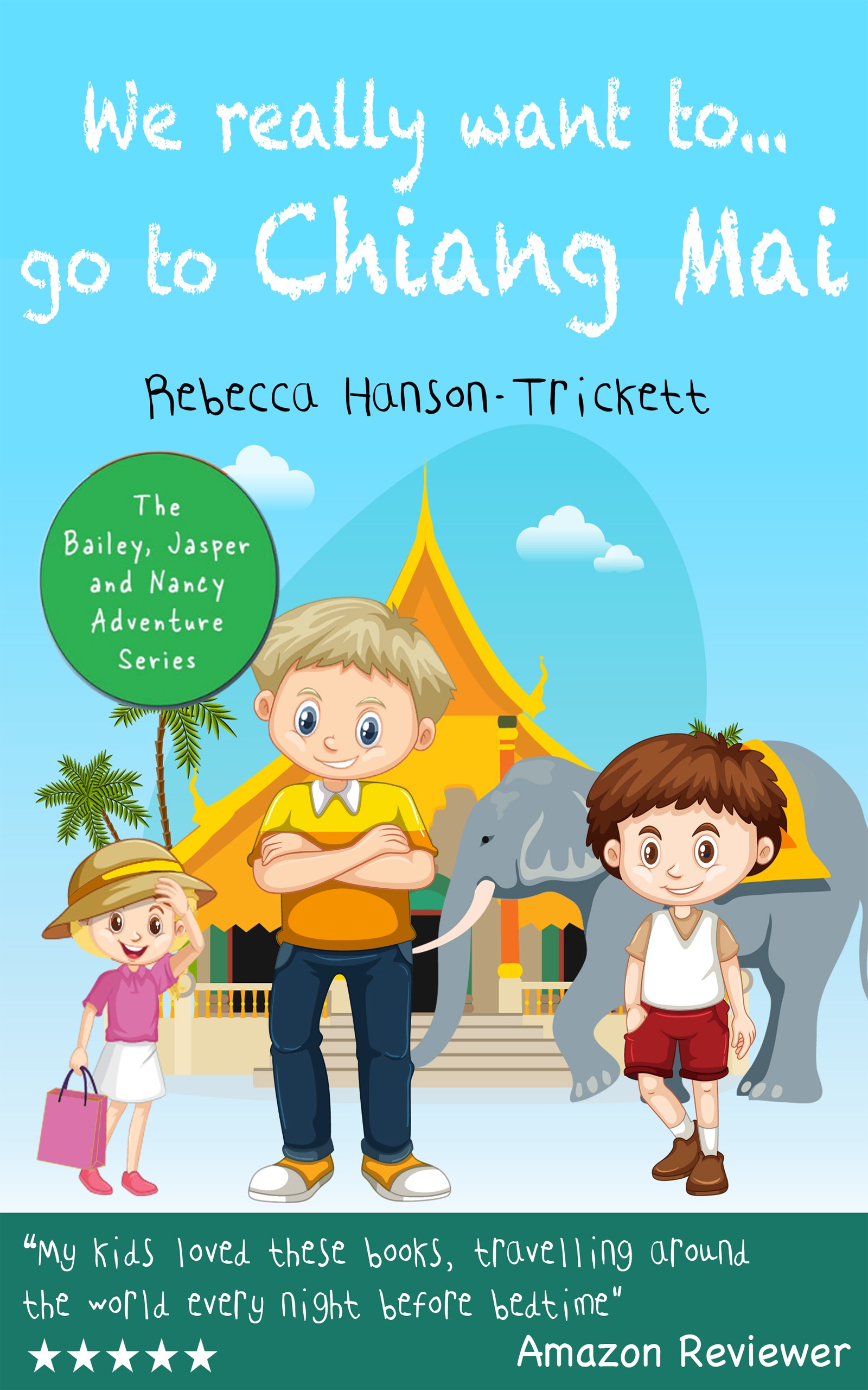 Books for kids: We really want to … go to Chiang Mai: Kids Books, Childrens Books, children books (The Bailey, Jasper and Nancy Adventure Series Book 7)