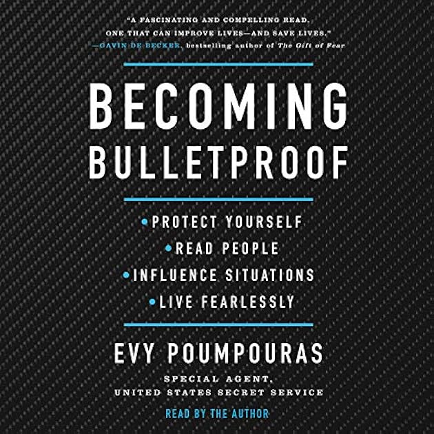 Becoming Bulletproof: Protect Yourself, Read People, Influence Situations, and Live Fearlessly