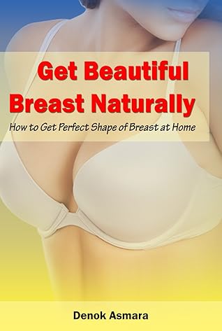 Get Beautiful Breast Naturally How To Get Perfect Shape Of Breast At Home By Denok Asmara