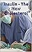 Insulin - The New "Choleste...