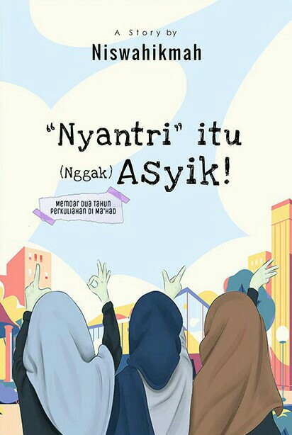Nyantri itu (Nggak) Asyik!: Memoar 2 Tahun Perkuliahan di Ma'had